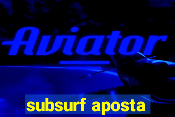 subsurf aposta